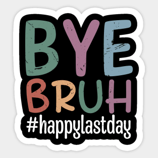 Bye Bruh Teacher Happy Last Day of School Hello Summer Funny Sticker